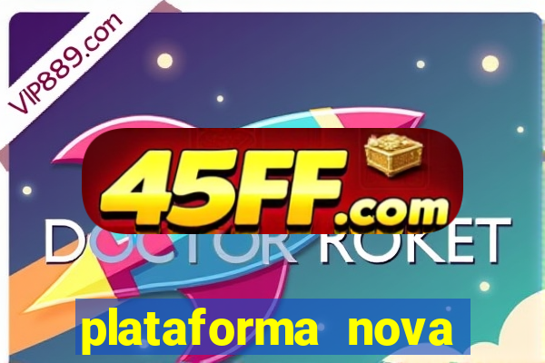 plataforma nova pagando bem